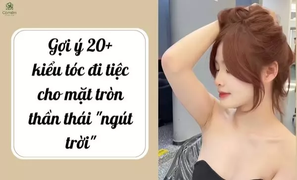 Gợi ý 20+ kiểu tóc đi tiệc cho mặt tròn thần thái "ngút trời"