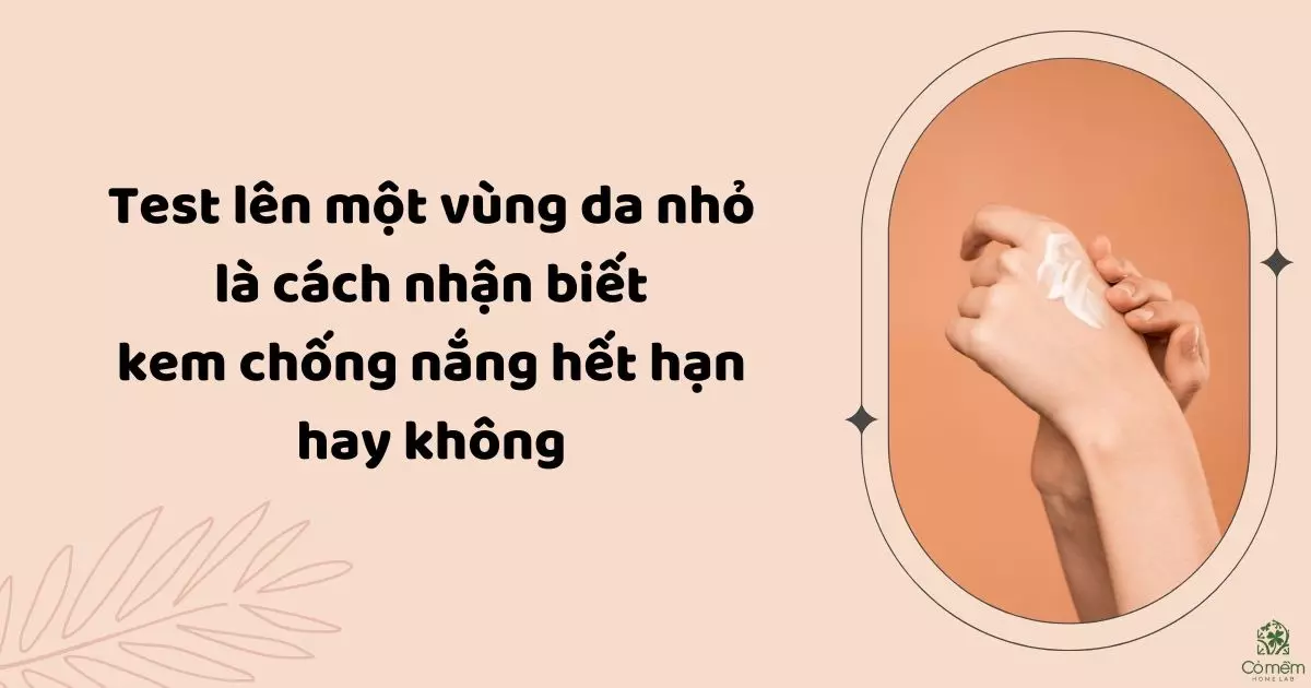 cách nhận biết kem chống nắng hết hạn