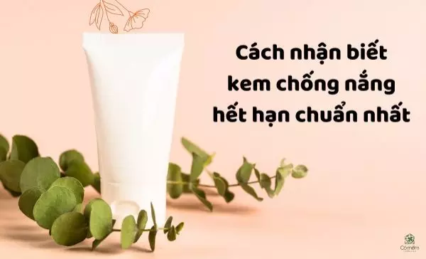 cách nhận biết kem chống nắng hết hạn