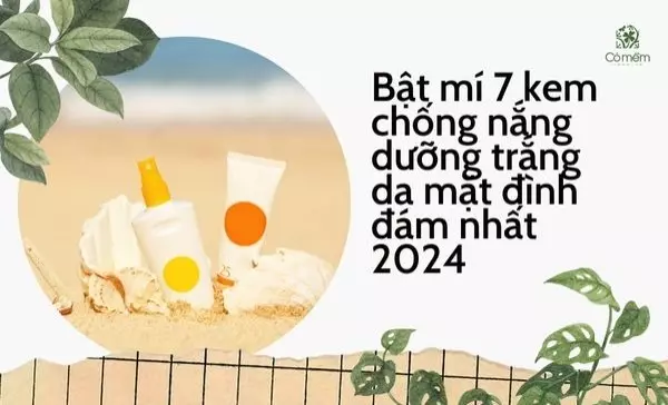 Bật mí 7 kem chống nắng dưỡng trắng da mặt đình đám 2025