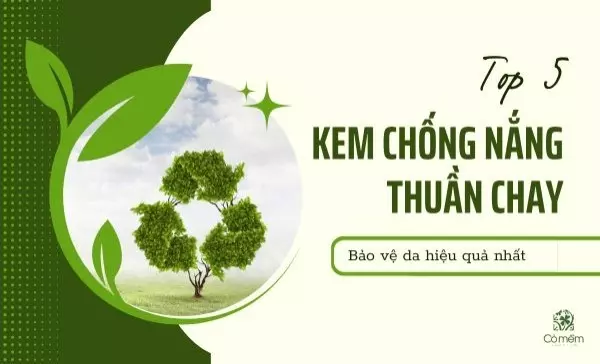 5 kem chống nắng thuần chay bảo vệ da hiệu quả 2025