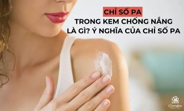 Chỉ số PA trong kem chống nắng là gì? Ý nghĩa của chỉ số PA