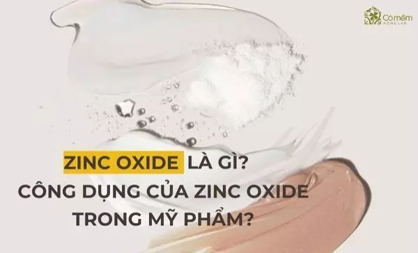 Zinc Oxide là gì? Công dụng của Zinc Oxide trong mỹ phẩm?