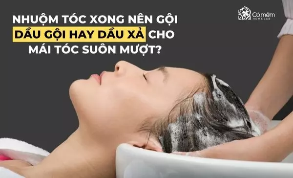 nhuộm tóc xong nên gội dầu gội hay dầu xả