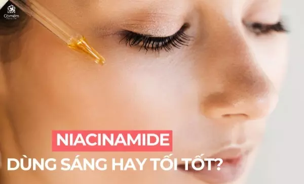 Niacinamide dùng sáng hay tối thì tốt? Những điều cần lưu ý