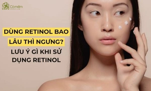 dùng retinol bao lâu thì ngưng