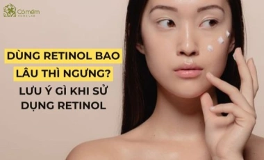 Dùng Retinol Bao Lâu Thì Ngưng? Lưu Ý Gì Khi Sử Dụng Retinol