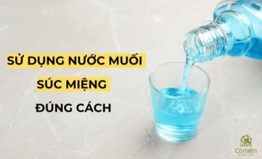 Sử Dụng Nước Muối Sinh Lý Súc Miệng Đúng Cách 
