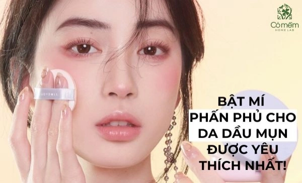 Bật Mí Top 5 Phấn Phủ Cho Da Dầu Mụn Được Yêu Thích