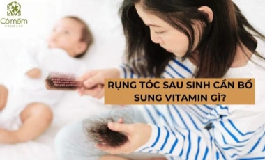 Mẹ Bỉm Bị Rụng Tóc Sau Sinh Cần Bổ Sung Vitamin Gì?