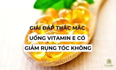 Giải Đáp Thắc Mắc “Uống Vitamin E Có Giảm Rụng Tóc Hay Không?”