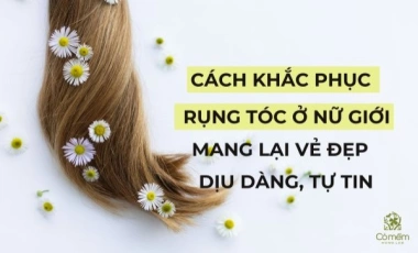 Cách Khắc Phục Rụng Tóc Ở Nữ Giới, Mang Lại Vẻ Đẹp Dịu Dàng, Tự Tin