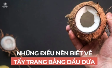 Những Điều Nên Biết Về Tẩy Trang Bằng Dầu Dừa