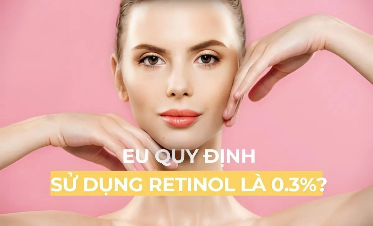 EU quy định chỉ được dùng Retinol ở 0.3%? 