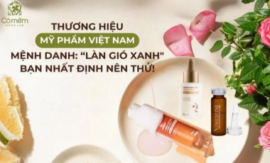 6 Hãng Mỹ Phẩm Việt Nam Tốt "Mệnh Danh Làn Gió Xanh"