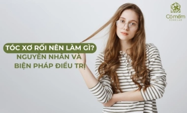 Tóc xơ rối nên làm gì? Nguyên nhân và biện pháp khắc phục