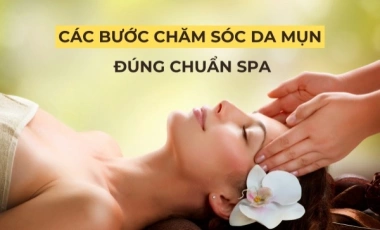 Quy Trình Các Bước Chăm Sóc Da Mụn Đúng Chuẩn Spa
