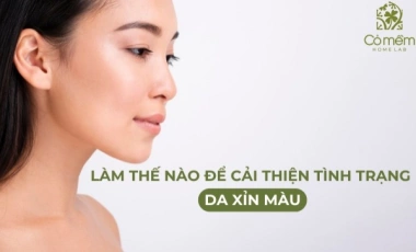 Làm Thế Nào Để Cải Thiện Tình Trạng Da Xỉn Màu