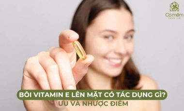 Bôi Vitamin E Lên Mặt Có Tác Dụng Gì? Ưu Và Nhược Điểm