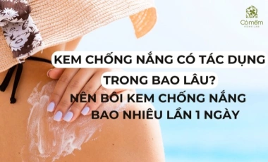 Kem Chống Nắng Có Tác Dụng Trong Bao Lâu? Nên Bôi Kem Chống Nắng Bao Nhiêu Lần 1 Ngày