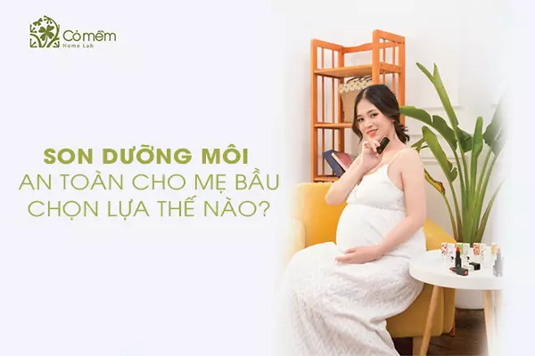 Son dưỡng môi cho bà bầu loại nào tốt? 4 Điểm+ cho son Cỏ Mềm