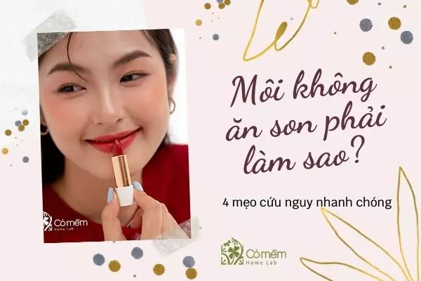 Môi không ăn son làm sao? #4+ Mẹo cứu nguy NGAY LẬP TỨC