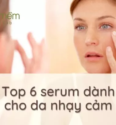 06+ Serum cho da nhạy cảm dành cho làn da "khó chiều"