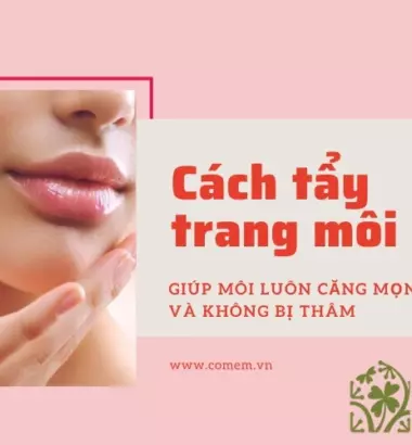 Cách tẩy trang môi giúp Căng mọng - "Xoá tan" 99% môi thâm