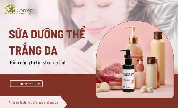Top 13+ sữa dưỡng thể trắng da hiệu quả cho nàng thêm tự tin khoe cá tính