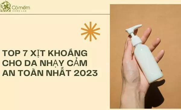 Top 7 xịt khoáng cho da nhạy cảm dịu nhẹ và lành tính