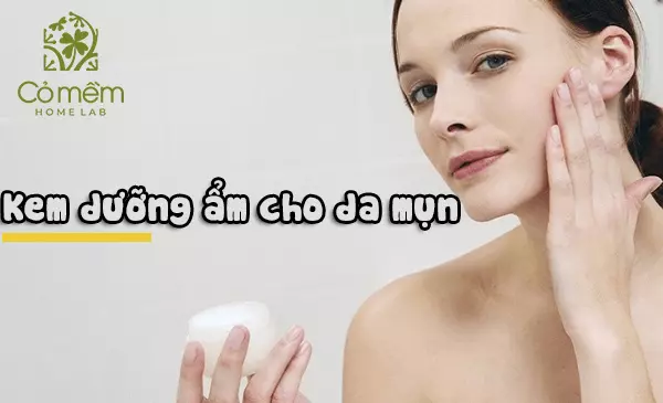 10 Kem dưỡng ẩm cho da mụn hiệu quả hiện nay