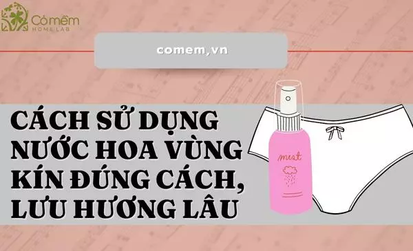 #Cách sử dụng nước hoa vùng kín "Kiêu xa - Quyến rũ"