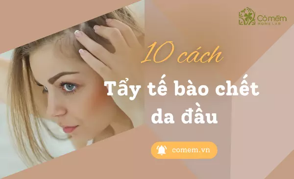 #10 Cách tẩy tế bào chết da đầu "tức tốc, hiệu nghiệm"