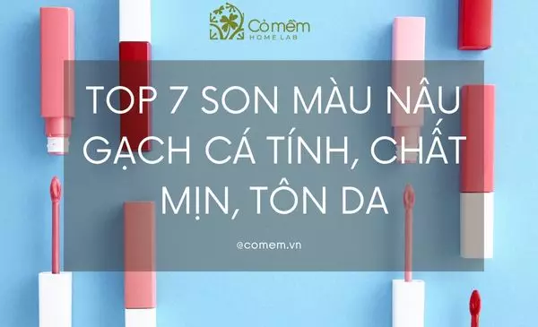 Top 7++ son màu nâu gạch "Cá tính - chất mịn - tôn da"