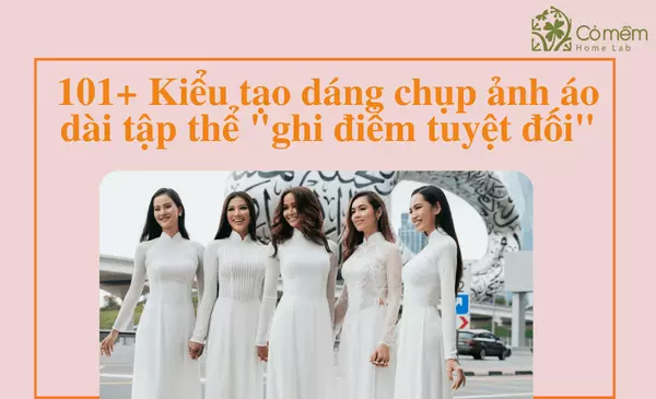 101+ Kiểu Tạo Dáng Chụp Ảnh Áo Dài Tập Thể "Ghi Điểm Tuyệt Đối"