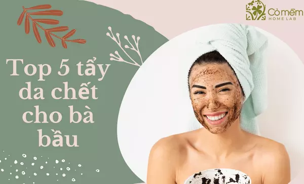 #Top 5 Tẩy Da Chết Cho Bà Bầu Để Da "Láng Mịn" Về Thời 17+