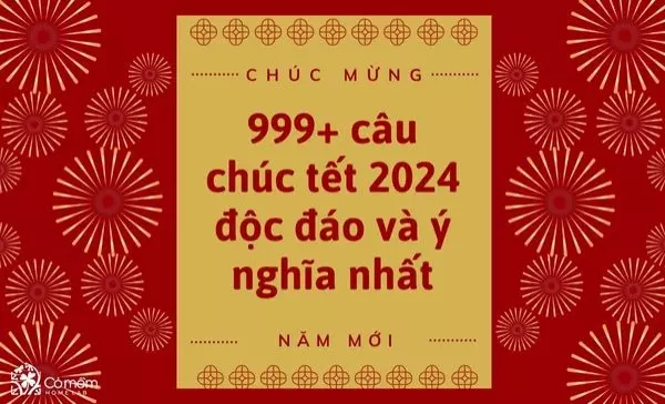 999+ câu chúc tết 2024 độc đáo, sâu sắc và ý nghĩa nhất