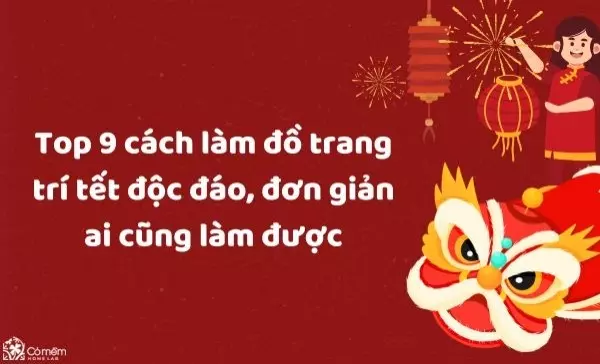 Top 9 cách làm đồ trang trí tết độc đáo, đơn giản ai cũng làm được