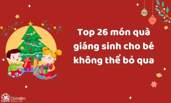 Top 26 món quà giáng sinh cho bé không thể bỏ qua