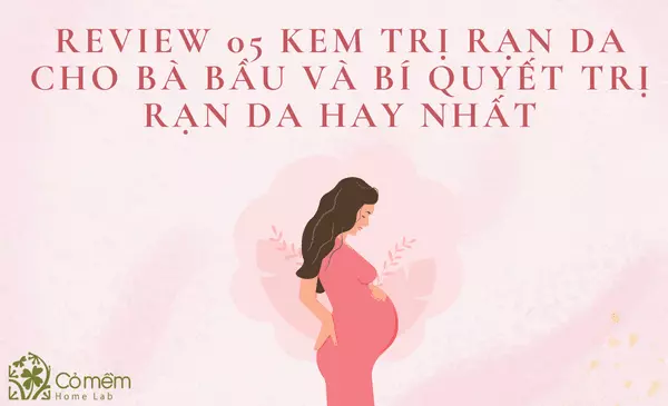 05 Kem trị rạn da cho bà bầu & bí quyết trị rạn da hay nhất