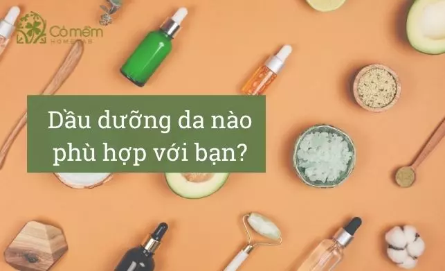 BẠN ĐÃ CHỌN ĐƯỢC LOẠI DẦU DƯỠNG DA PHÙ HỢP?