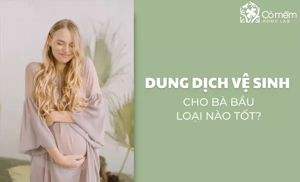 Dung dịch vệ sinh nào tốt cho bà bầu