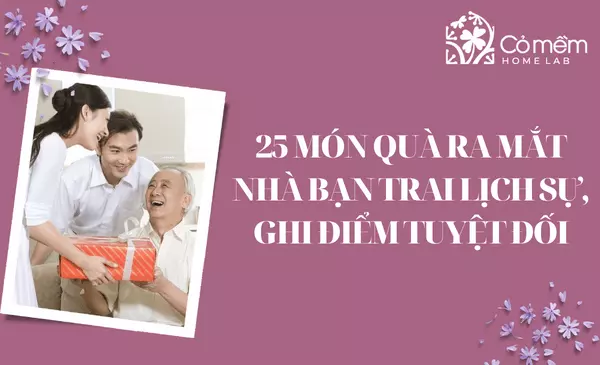  25 Món quà ra mắt nhà bạn trai lịch sự, ghi điểm 10/10