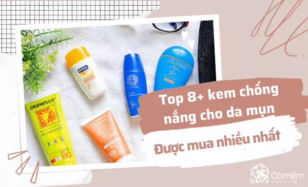 Top 8+ kem chống nắng cho da mụn "kháng viêm, điều trị mụn"