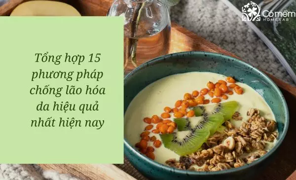 Tổng hợp 15 phương pháp chống lão hóa da hiệu quả nhất hiện nay