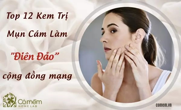 Top 12 kem trị mụn cám làm "điên đảo" cộng đồng mạng