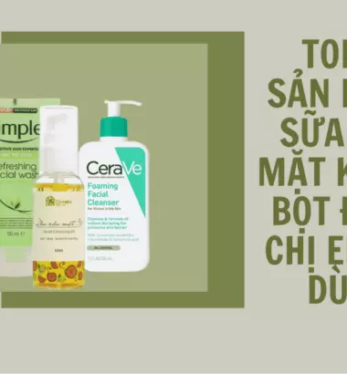 9 sản phẩm sữa rửa mặt không bọt được các chị em tin dùng 