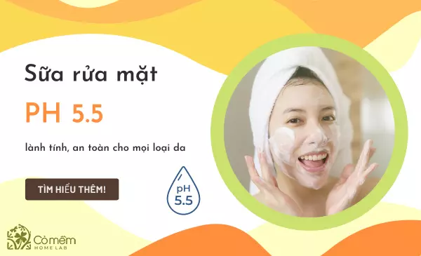 Top 10 sữa rửa mặt pH 5.5 lành tính, an toàn cho mọi loại da