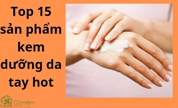 Bật mí 15 loại kem dưỡng da tay tốt thích hợp dùng hằng ngày