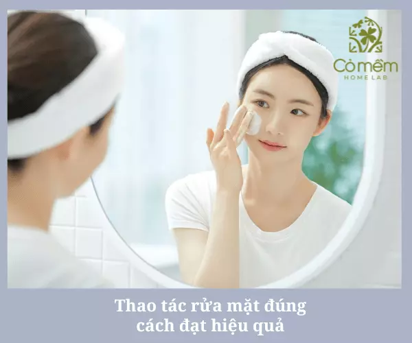 Rửa mặt đúng cách để làm sạch sâu cho da